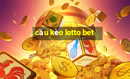 cầu kèo lotto bet