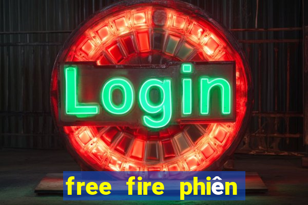 free fire phiên bản thử nghiệm