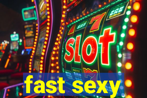 fast sexy