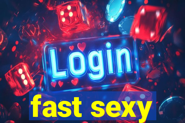 fast sexy