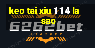 keo tai xiu 1 1 4 la sao