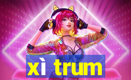 xì trum