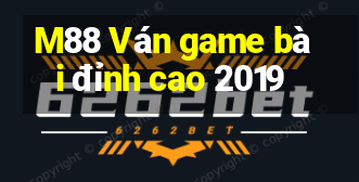 M88 Ván game bài đỉnh cao 2019