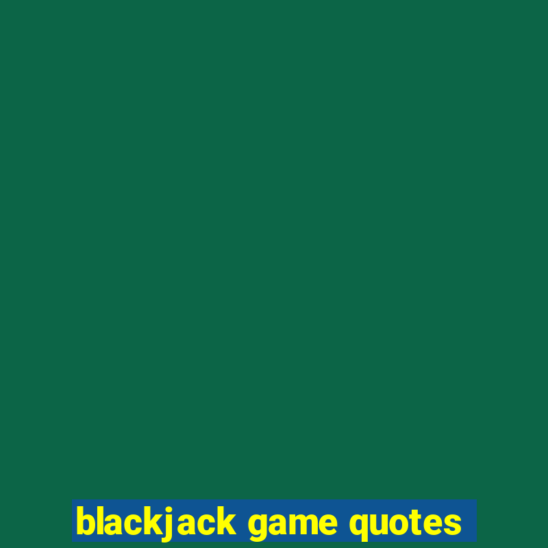 blackjack game quotes