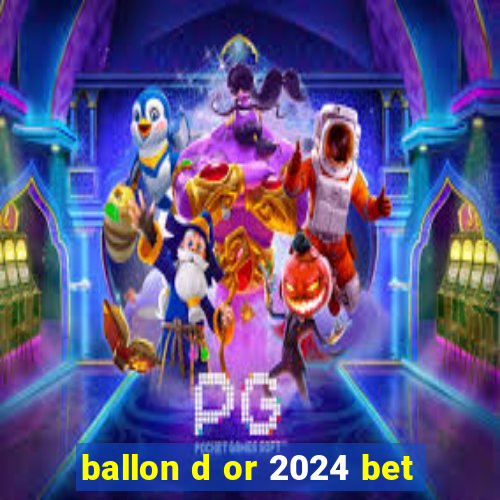 ballon d or 2024 bet