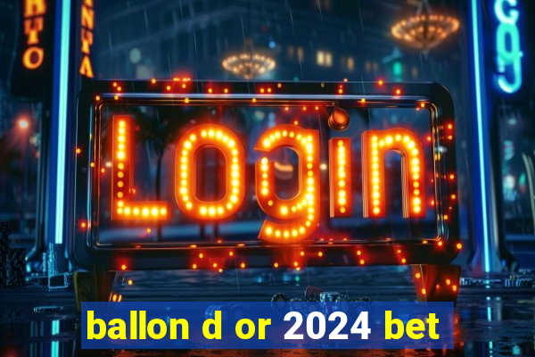 ballon d or 2024 bet