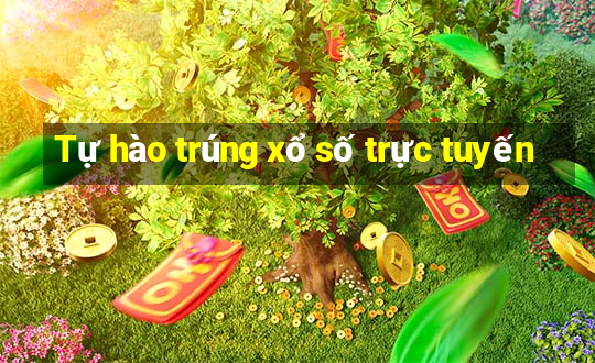 Tự hào trúng xổ số trực tuyến