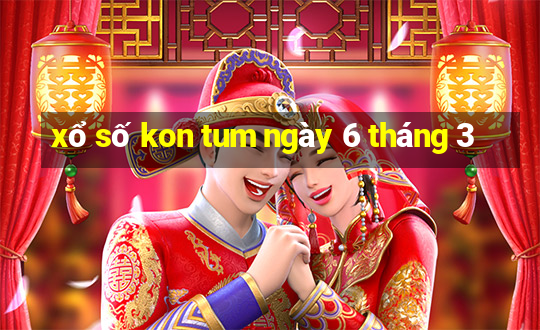 xổ số kon tum ngày 6 tháng 3