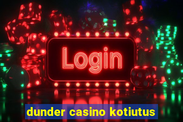 dunder casino kotiutus