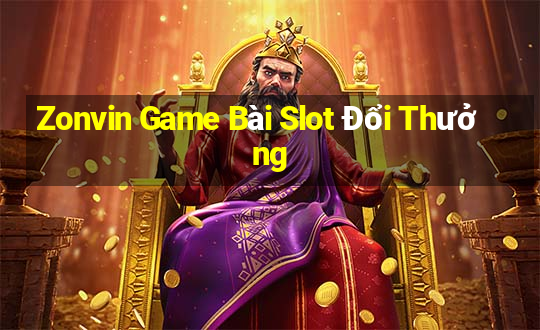 Zonvin Game Bài Slot Đổi Thưởng