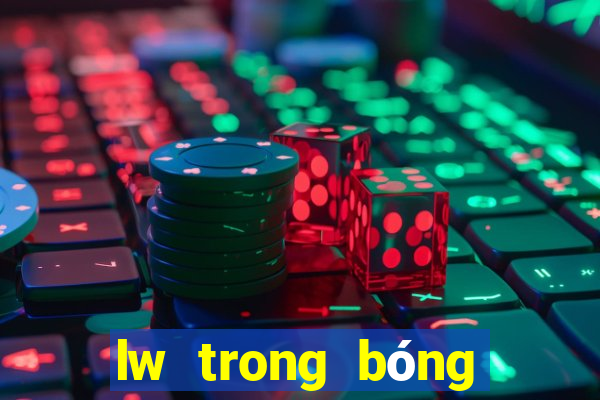 lw trong bóng đá là gì