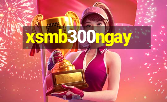 xsmb300ngay