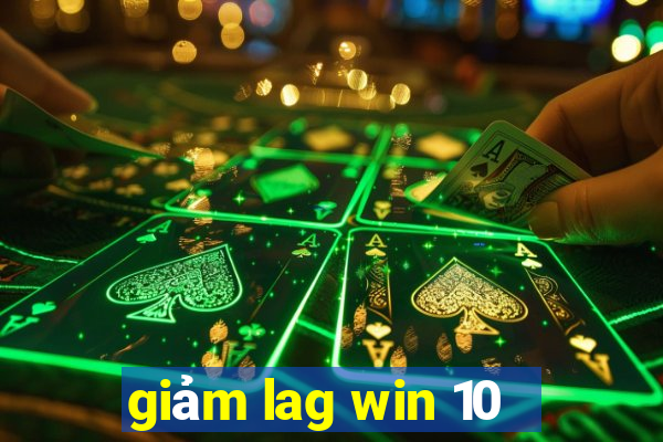 giảm lag win 10