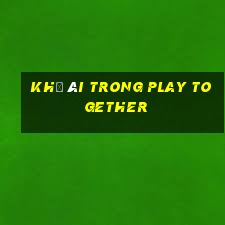 khả ái trong play together