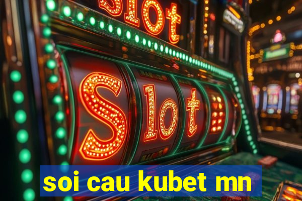 soi cau kubet mn