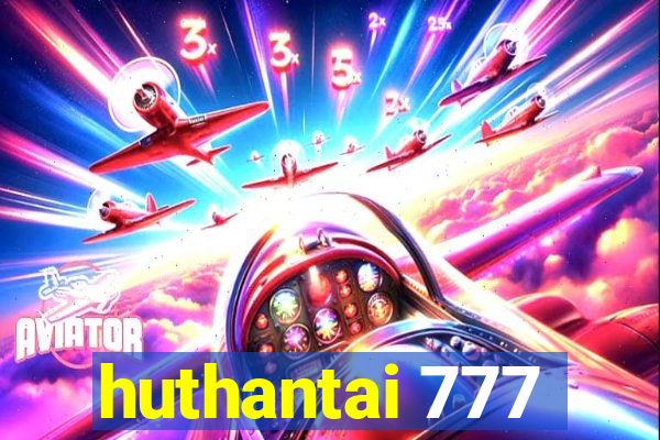 huthantai 777