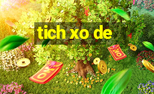 tich xo de