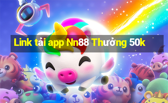 Link tải app Nn88 Thưởng 50k