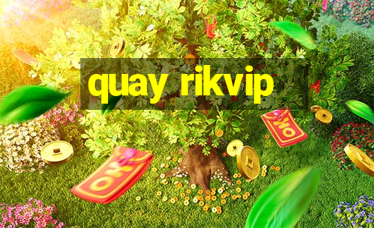 quay rikvip