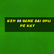 Ken 88 Game Bài Online Hay