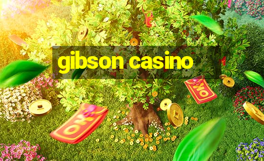 gibson casino