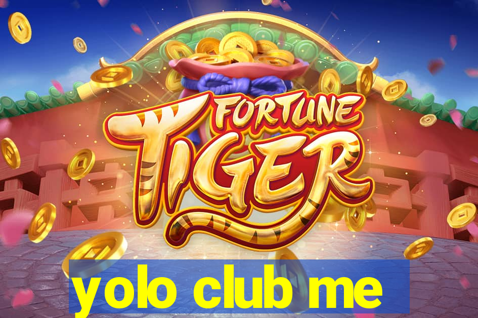 yolo club me