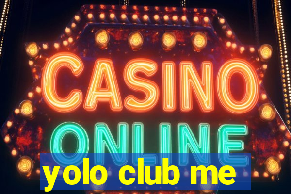 yolo club me