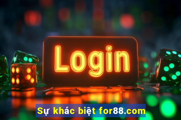 Sự khác biệt for88.com