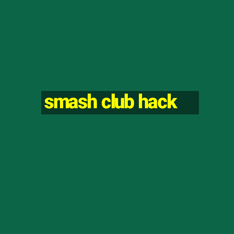 smash club hack