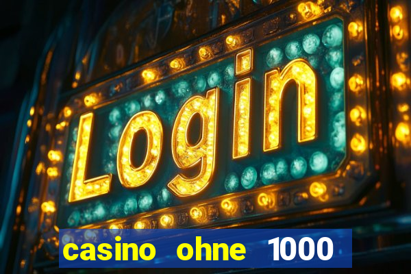 casino ohne 1000 euro limit