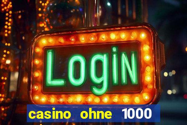 casino ohne 1000 euro limit