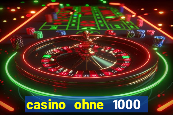 casino ohne 1000 euro limit