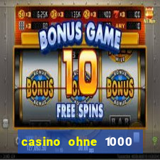 casino ohne 1000 euro limit