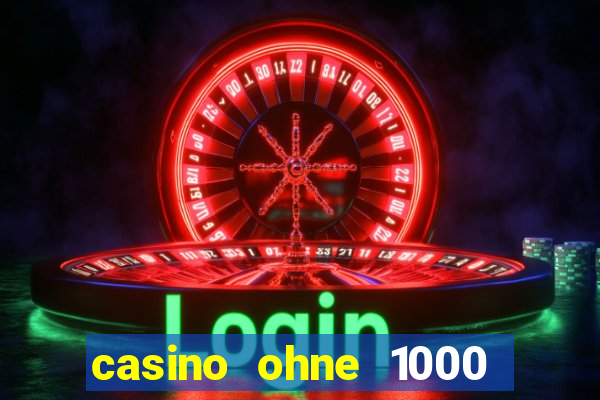 casino ohne 1000 euro limit