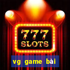 vg game bài trực tuyến