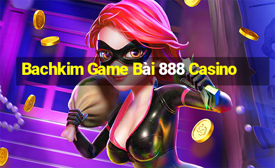 Bachkim Game Bài 888 Casino