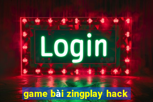 game bài zingplay hack