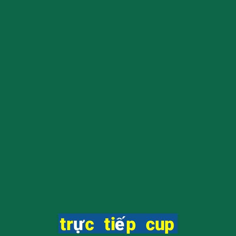 trực tiếp cup c1 hôm nay