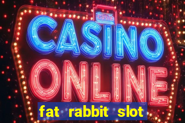 fat rabbit slot free play