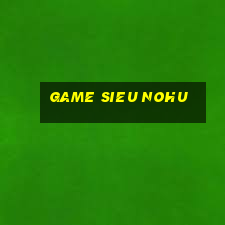 game sieu nohu