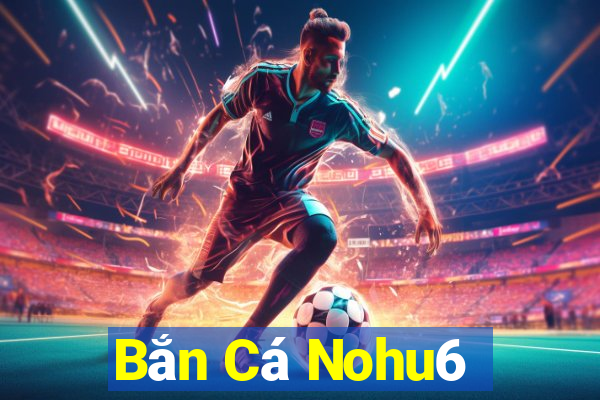 Bắn Cá Nohu6