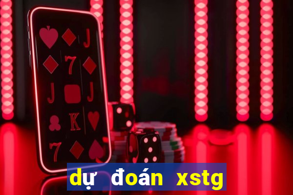 dự đoán xstg hôm nay chính xác nhất