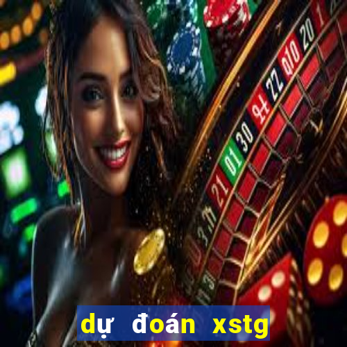 dự đoán xstg hôm nay chính xác nhất