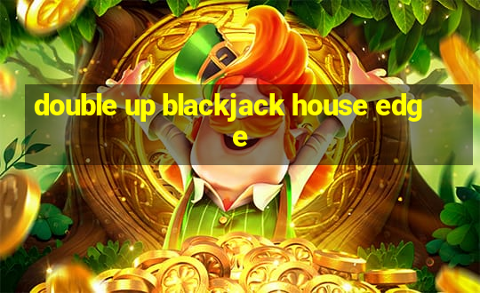 double up blackjack house edge