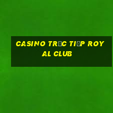 Casino Trực tiếp Royal Club