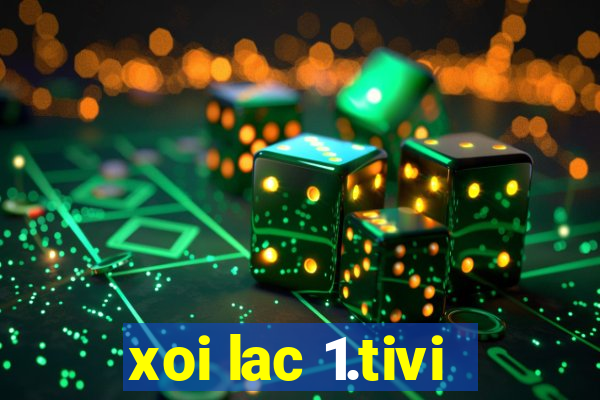 xoi lac 1.tivi