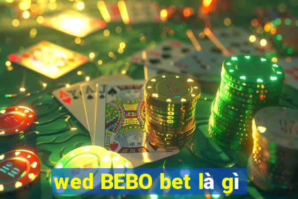 wed BEBO bet là gì