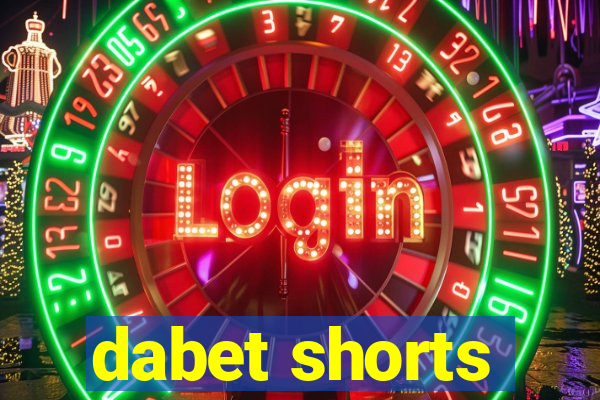 dabet shorts