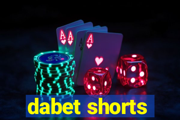 dabet shorts