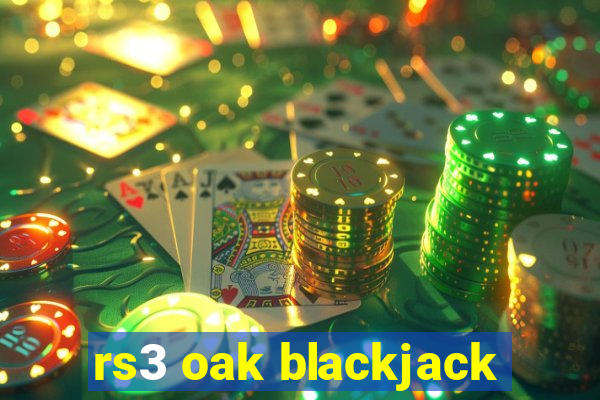 rs3 oak blackjack